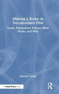 Fare una scena nel cinema documentario: I registi iconici discutono su cosa funziona e perché - Making a Scene in Documentary Film: Iconic Filmmakers Discuss What Works and Why