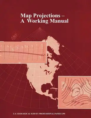 Proiezioni cartografiche: A Working Manual (U.S. Geological Survey Professional Paper 1395) - Map Projections: A Working Manual (U.S. Geological Survey Professional Paper 1395)