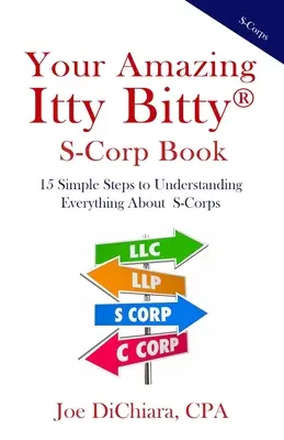 Il tuo incredibile libro sulle S-Corp: 15 semplici passi per capire tutto sulle S-Corp - Your Amazing Itty Bitty(R) S-Corp Book: 15 Simple Steps to Understanding Everything About S-Corps