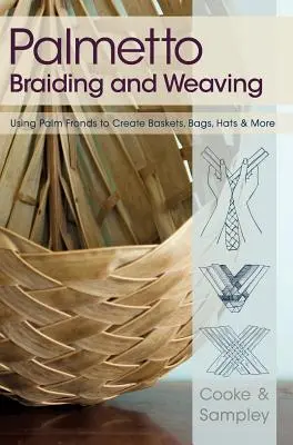 Intreccio e tessitura della palma: Usare le fronde delle palme per creare cesti, borse, cappelli e altro ancora - Palmetto Braiding and Weaving: Using Palm Fronds to Create Baskets, Bags, Hats & More