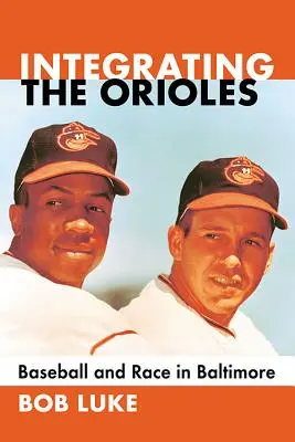 Integrare gli Orioles: Baseball e razza a Baltimora - Integrating the Orioles: Baseball and Race in Baltimore