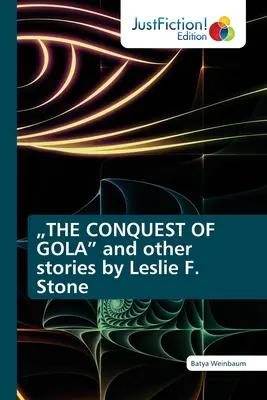 La conquista di GOLA“ e altri racconti di Leslie F. Stone”. - THE CONQUEST OF GOLA