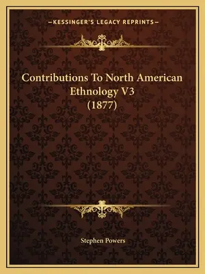 Contributi all'etnologia nordamericana V3 (1877) - Contributions To North American Ethnology V3 (1877)