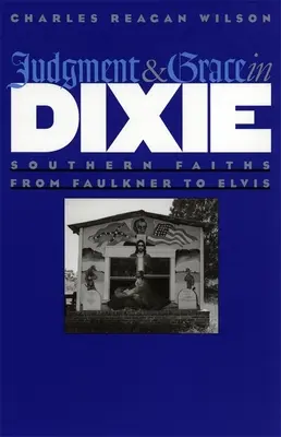 Giudizio e grazia nel Dixie: la fede del Sud da Faulkner a Elvis - Judgment and Grace in Dixie: Southern Faiths from Faulkner to Elvis