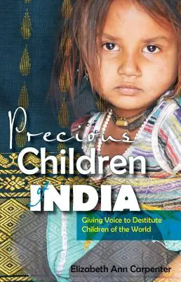 Bambini preziosi dell'India: Dare voce ai bambini indigenti di tutto il mondo - Precious Children of India: Giving Voice to Destitute Children of the World