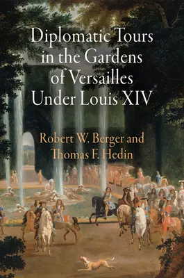 Visite diplomatiche nei giardini di Versailles sotto Luigi XIV - Diplomatic Tours in the Gardens of Versailles Under Louis XIV