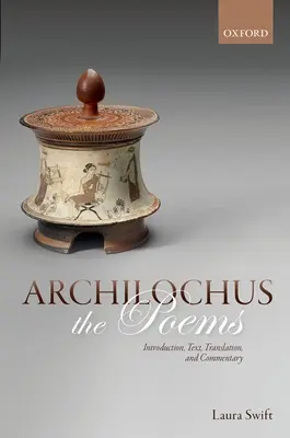 Archilochus: Le poesie: Introduzione, testo, traduzione e commento - Archilochus: The Poems: Introduction, Text, Translation, and Commentary