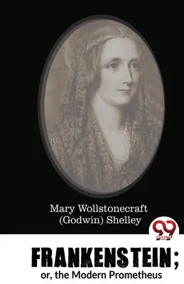 Frankenstein; o il Prometeo moderno (Shelley Mary Wollstonecraft (Godwin)) - Frankenstein; or, the Modern Prometheus (Shelley Mary Wollstonecraft (Godwin))