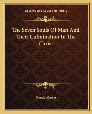 Le sette anime dell'uomo e il loro culmine nel Cristo - The Seven Souls Of Man And Their Culmination In The Christ
