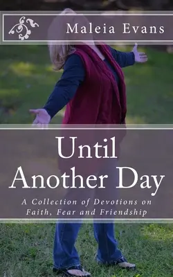 Fino a un altro giorno: Una raccolta di devozioni su fede, paura e amicizia - Until Another Day: A Collection of Devotions on Faith, Fear and Friendship