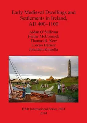 Abitazioni e insediamenti altomedievali in Irlanda, 400-1100 d.C. - Early Medieval Dwellings and Settlements in Ireland, AD 400-1100