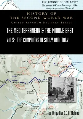 Mediterraneo e Medio Oriente Volume V: La campagna di Sicilia 1943 e la campagna d'Italia, dal 3 settembre 1943 al 31 marzo 1944. CAMPAGNA UFFICIALE - Mediterranean and Middle East Volume V: The Campaign in Sicily 1943 and the Campaign in Italy, 3rd Sepember 1943 to 31st March 1944. OFFICIAL CAMPAIGN