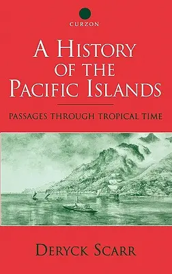 Storia delle isole del Pacifico: Passaggi attraverso il tempo tropicale - A History of the Pacific Islands: Passages through Tropical Time