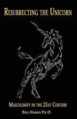 Resuscitare l'unicorno: La mascolinità nel XXI secolo - Resurrecting the Unicorn: Masculinity in the 21st Century