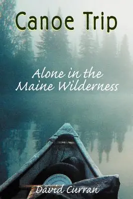 Viaggio in canoa: Da soli nella natura selvaggia del Maine - Canoe Trip: Alone in the Maine Wilderness