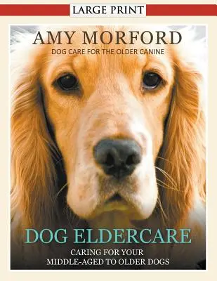 Cani anziani: Prendersi cura del cane di mezza età o anziano (Large Print): Cura del cane per gli anziani - Dog Eldercare: Caring for Your Middle Aged to Older Dog (Large Print): Dog Care for the Older Canine