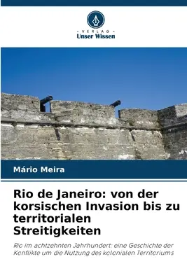 Rio de Janeiro: dall'invasione corsara alle dispute territoriali - Rio de Janeiro: von der korsischen Invasion bis zu territorialen Streitigkeiten
