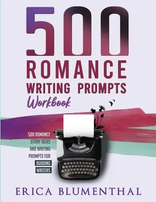 500 suggerimenti per la scrittura romanzesca: Libro di lavoro - 500 Romance Writing Prompts: Workbook