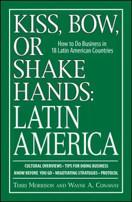 Bacio, inchino o stretta di mano: America Latina: come fare affari in 18 Paesi latinoamericani - Kiss, Bow, or Shake Hands: Latin America: How to Do Business in 18 Latin American Countries