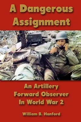 Un incarico pericoloso: Un osservatore di artiglieria nella seconda guerra mondiale - A Dangerous Assignment: An Artillery Forward Observer In World War 2