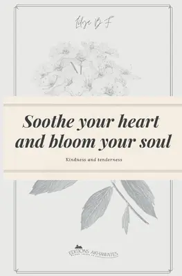 Calma il tuo cuore e fiorisce la tua anima: Gentilezza e tenerezza - Soothe your heart and bloom your soul: Kindness and tenderness