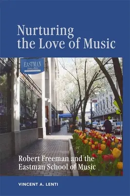 Coltivare l'amore per la musica: Robert Freeman e la Scuola di musica Eastman - Nurturing the Love of Music: Robert Freeman and the Eastman School of Music