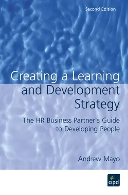 Creare una strategia di apprendimento e sviluppo: La guida del partner aziendale HR per lo sviluppo delle persone - Creating a Learning and Development Strategy: The HR Business Partner's Guide to Developing People