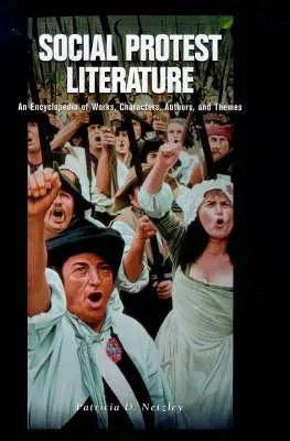 Letteratura di protesta sociale: Un'enciclopedia di opere, personaggi, autori e temi - Social Protest Literature: An Encyclopedia of Works, Characters, Authors, and Themes