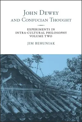 John Dewey e il pensiero confuciano: Esperimenti di filosofia interculturale, volume secondo - John Dewey and Confucian Thought: Experiments in Intra-cultural Philosophy, Volume Two