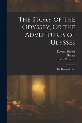 La storia dell'Odissea, o le avventure di Ulisse: Per ragazzi e ragazze - The Story of the Odyssey, Or the Adventures of Ulysses: For Boys and Girls