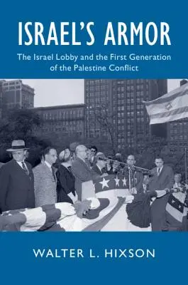 L'armatura di Israele: la lobby israeliana e la prima generazione del conflitto in Palestina - Israel's Armor: The Israel Lobby and the First Generation of the Palestine Conflict