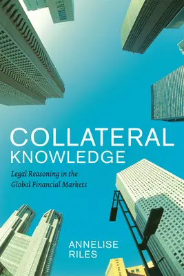 La conoscenza delle garanzie: Il ragionamento legale nei mercati finanziari globali - Collateral Knowledge: Legal Reasoning in the Global Financial Markets