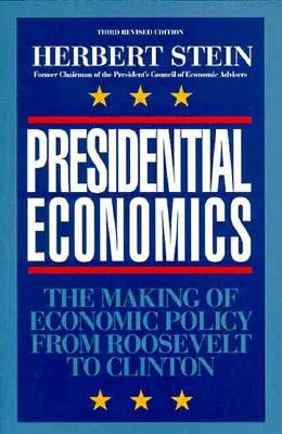 Economia presidenziale: La creazione della politica economica da Roosevelt a Clinton, 3a edizione - Presidential Economics: The Making of Economic Policy From Roosevelt to Clinton, 3rd Edition