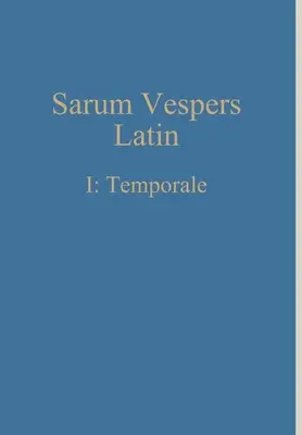 Vespri di Sarum in latino I: Temporale - Sarum Vespers Latin I: Temporale