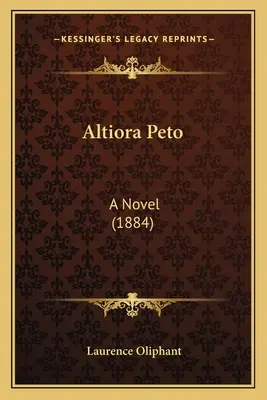 Altiora Peto: Un romanzo (1884) - Altiora Peto: A Novel (1884)