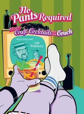 Non servono pantaloni: Cocktail artigianali per il divano - No Pants Required: Craft Cocktails for the Couch