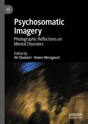 Immagini psicosomatiche: Riflessioni fotografiche sui disturbi mentali - Psychosomatic Imagery: Photographic Reflections on Mental Disorders