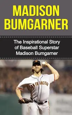 Madison Bumgarner: La storia ispiratrice della superstar del baseball Madison Bumgarner - Madison Bumgarner: The Inspirational Story of Baseball Superstar Madison Bumgarner