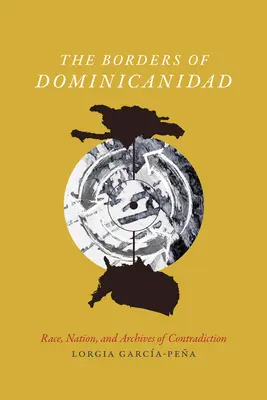 I confini della Dominicanidad: Razza, nazione e archivi della contraddizione - The Borders of Dominicanidad: Race, Nation, and Archives of Contradiction