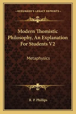 Filosofia tomistica moderna, spiegazione per gli studenti V2: Metafisica - Modern Thomistic Philosophy, An Explanation For Students V2: Metaphysics