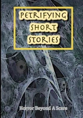 Storie brevi pietrificanti, l'orrore oltre lo spavento - Petrifying Short Stories, Horror Beyond A Scare
