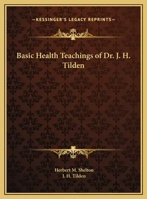 Insegnamenti di base sulla salute del Dr. J. H. Tilden - Basic Health Teachings of Dr. J. H. Tilden