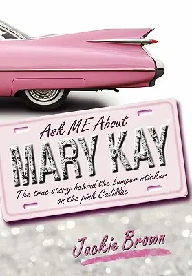 Chiedimi di Mary Kay: La vera storia dietro l'adesivo della Cadillac rosa - Ask Me about Mary Kay: The True Story Behind the Bumper Sticker on the Pink Cadillac