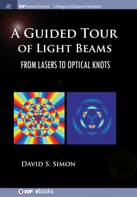 Una visita guidata ai fasci di luce: Dai laser ai nodi ottici - A Guided Tour of Light Beams: From Lasers to Optical Knots