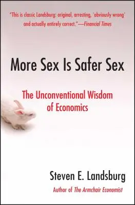 Più sesso è più sicuro: La saggezza non convenzionale dell'economia - More Sex Is Safer Sex: The Unconventional Wisdom of Economics