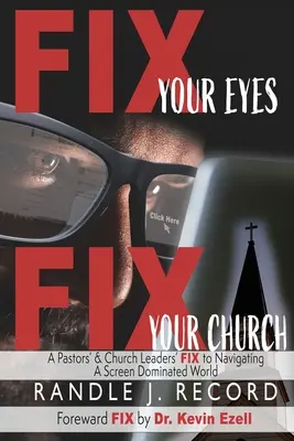 Fissa i tuoi occhi, fissa la tua chiesa: La soluzione di un pastore e di un leader di chiesa per navigare in un mondo dominato dallo schermo - Fix Your Eyes, Fix Your Church: A Pastor's and Church Leaders FIX to Navigating a Screen Dominated World