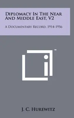 Diplomazia nel Vicino e Medio Oriente, V2: A Documentary Record, 1914-1956 - Diplomacy In The Near And Middle East, V2: A Documentary Record, 1914-1956