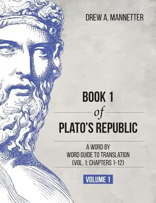 Libro 1 della Repubblica di Platone: Guida alla traduzione parola per parola (Vol. 1: Capitoli 1-12) - Book 1 of Plato's Republic: A Word by Word Guide to Translation (Vol. 1: Chapters 1-12)