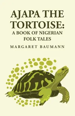 Ajapa la tartaruga: Un libro di racconti popolari nigeriani - Ajapa the Tortoise: A Book of Nigerian Folk Tales