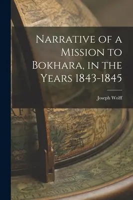 Narrazione di una missione a Bokhara, negli anni 1843-1845 - Narrative of a Mission to Bokhara, in the Years 1843-1845